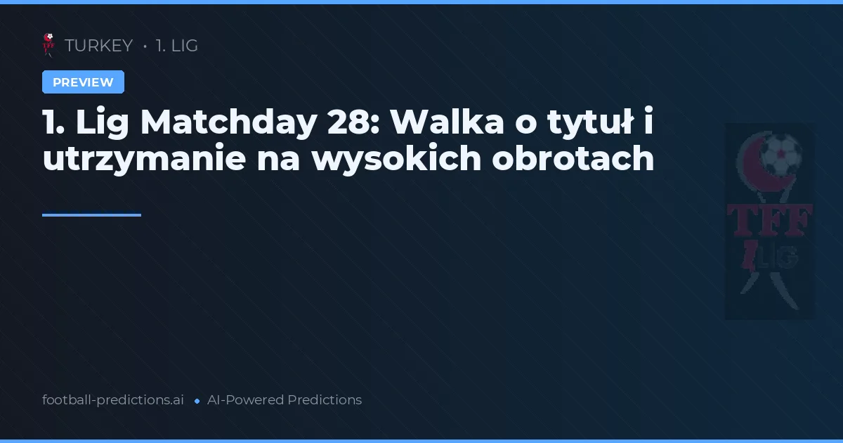 1. Lig Matchday 28: Walka o tytuł i utrzymanie na wysokich obrotach