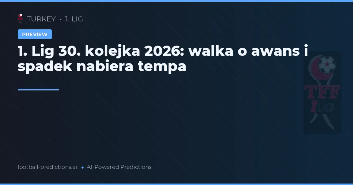 1. Lig 30. kolejka 2026: walka o awans i spadek nabiera tempa