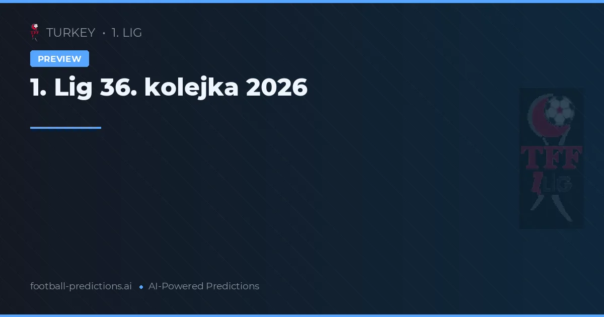 1. Lig 36. kolejka 2026