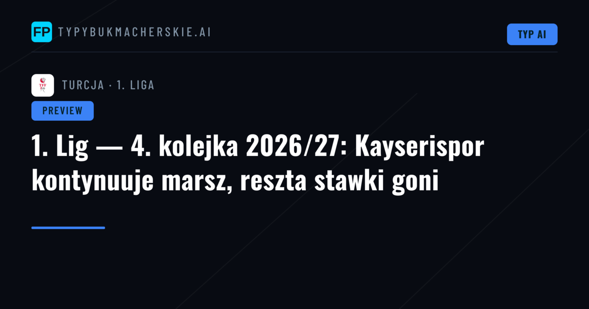 1. Lig — 4. kolejka 2026/27: Kayserispor kontynuuje marsz, reszta stawki goni