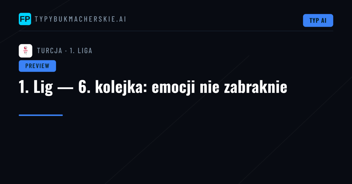 1. Lig — 6. kolejka: emocji nie zabraknie
