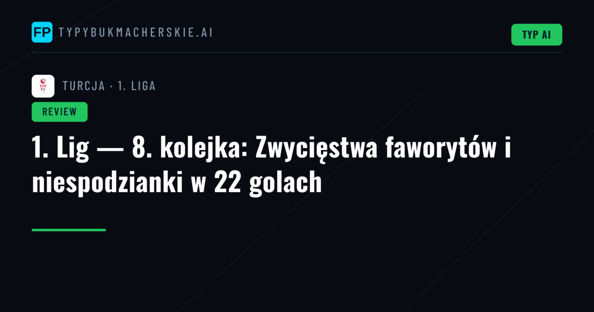 1. Lig — 8. kolejka: Zwycięstwa faworytów i niespodzianki w 22 golach
