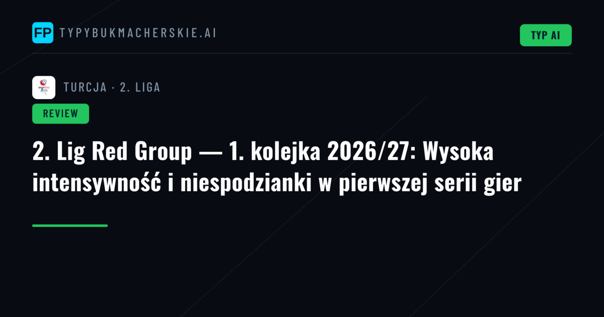 2. Lig Red Group — 1. kolejka 2026/27: Wysoka intensywność i niespodzianki w pierwszej serii gier