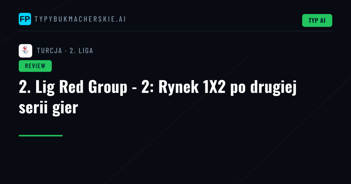 2. Lig Red Group - 2: Rynek 1X2 po drugiej serii gier