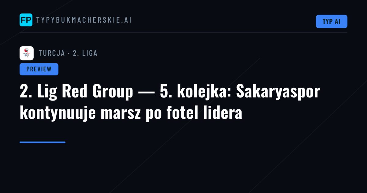 2. Lig Red Group — 5. kolejka: Sakaryaspor kontynuuje marsz po fotel lidera
