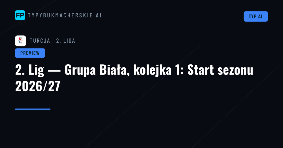 2. Lig — Grupa Biała, kolejka 1: Start sezonu 2026/27