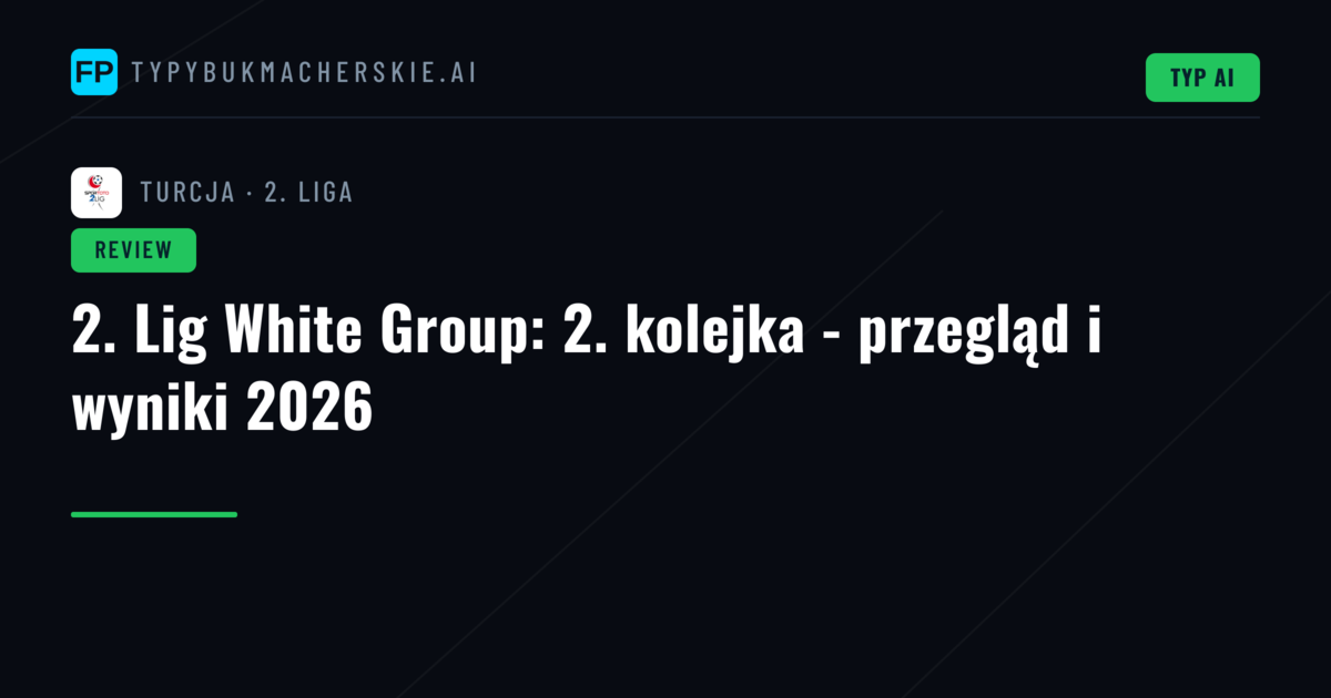 2. Lig White Group: 2. kolejka - przegląd i wyniki 2026