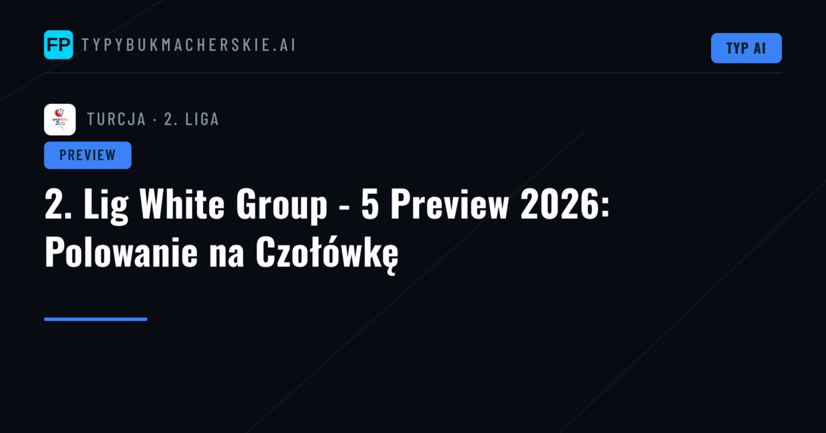 2. Lig White Group - 5 Preview 2026: Polowanie na Czołówkę