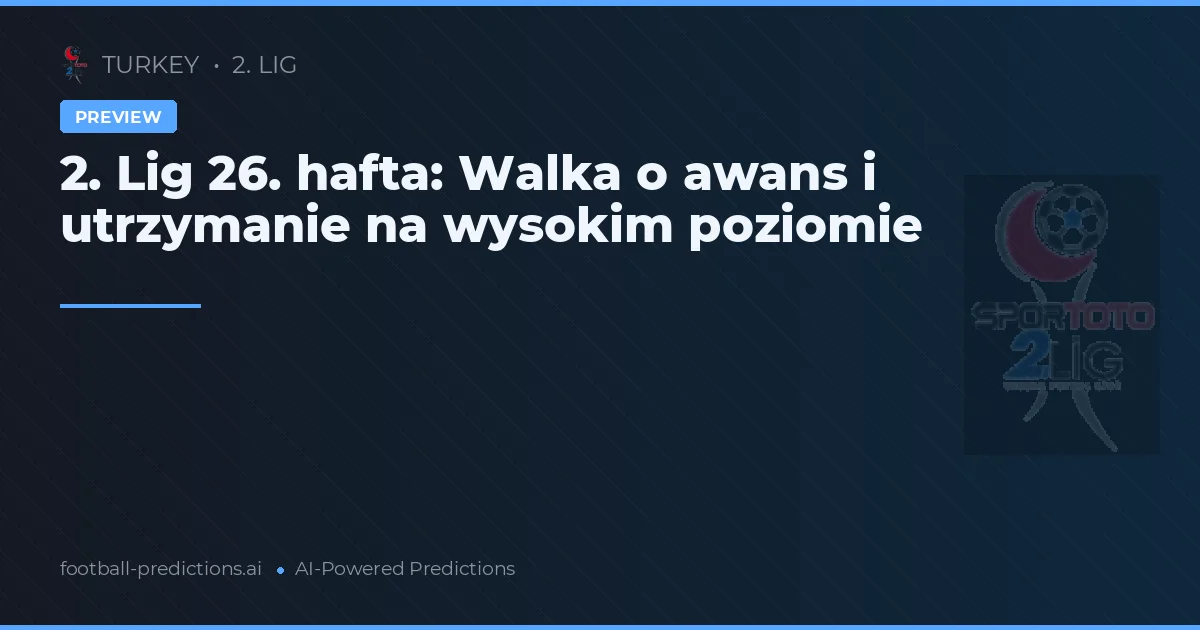 2. Lig 26. hafta: Walka o awans i utrzymanie na wysokim poziomie