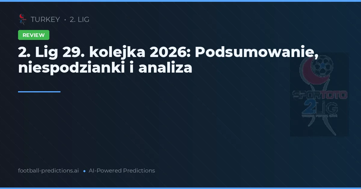 2. Lig 29. kolejka 2026: Podsumowanie, niespodzianki i analiza