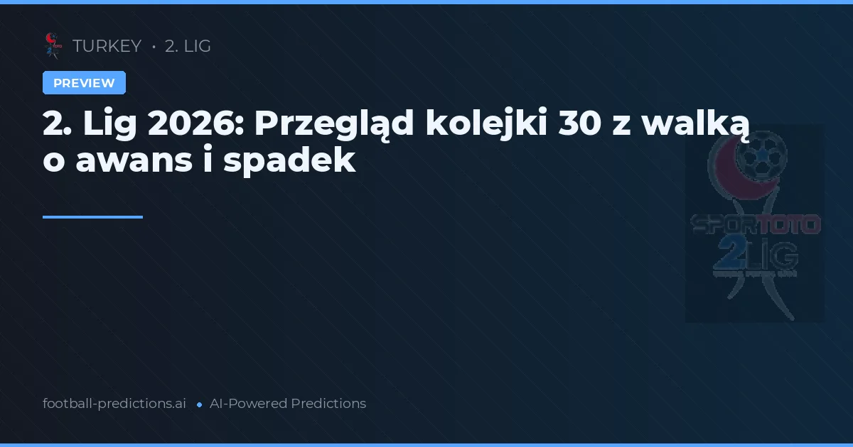 2. Lig 2026: Przegląd kolejki 30 z walką o awans i spadek