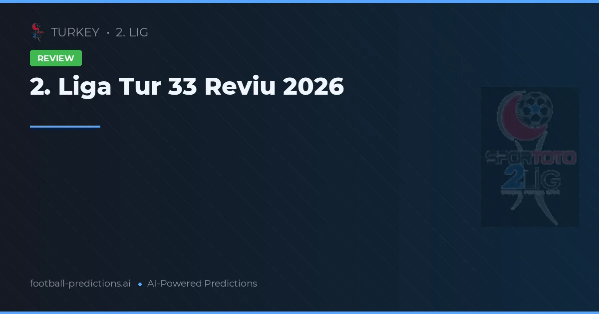 2. Liga Tur 33 Reviu 2026