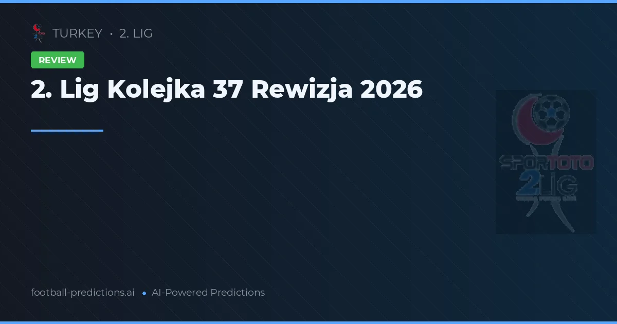 2. Lig Kolejka 37 Rewizja 2026