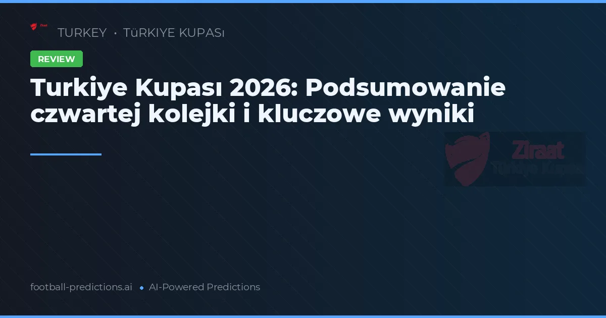 Turkiye Kupası 2026: Podsumowanie czwartej kolejki i kluczowe wyniki