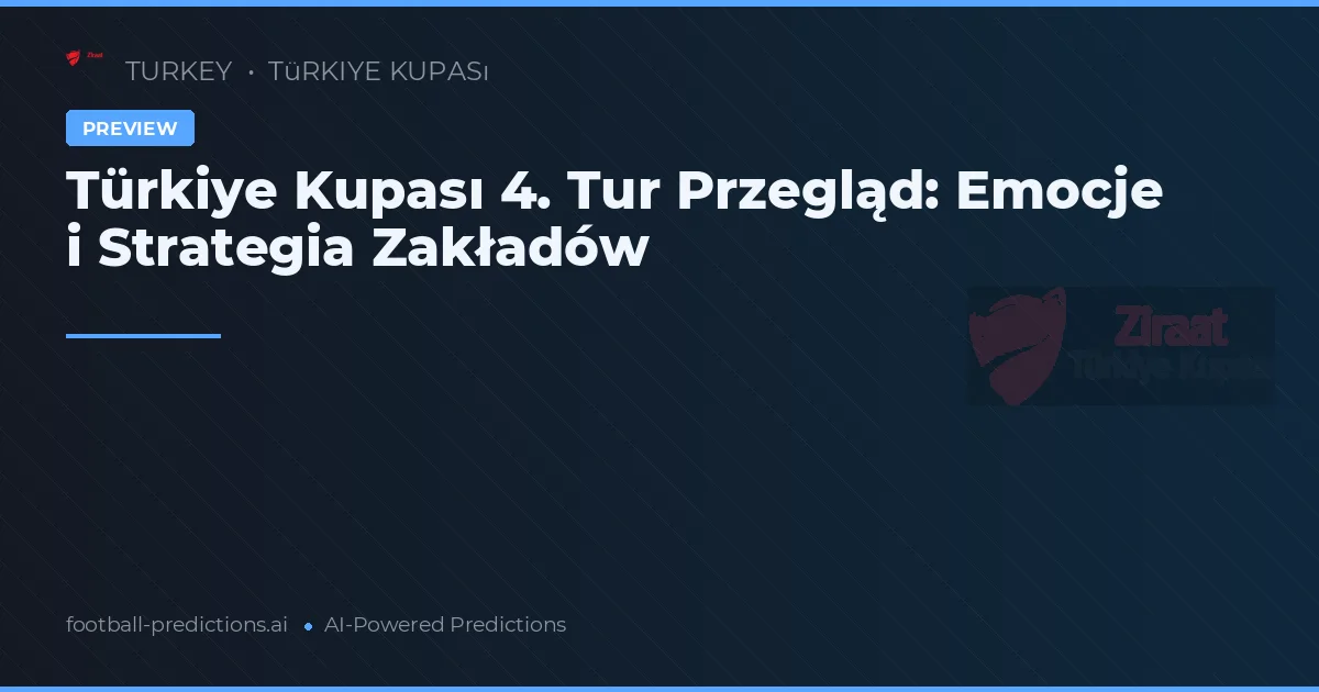 Türkiye Kupası 4. Tur Przegląd: Emocje i Strategia Zakładów