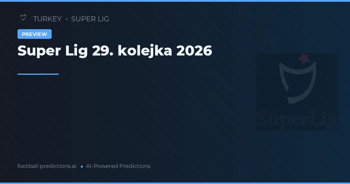 Super Lig 29. kolejka 2026