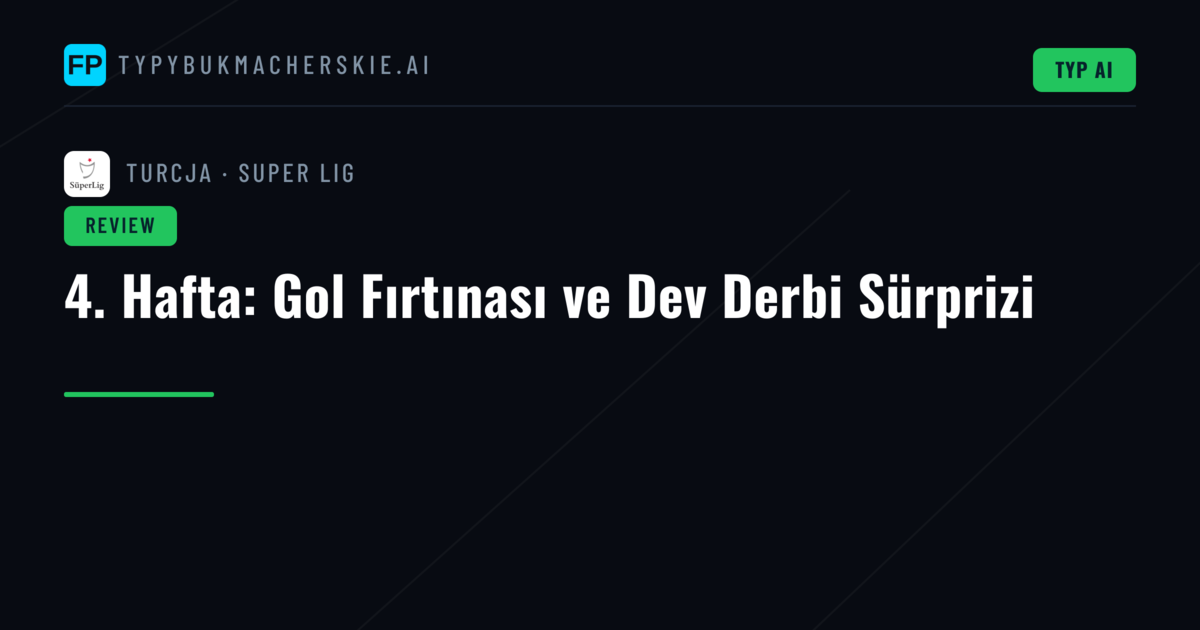 4. Hafta: Gol Fırtınası ve Dev Derbi Sürprizi
