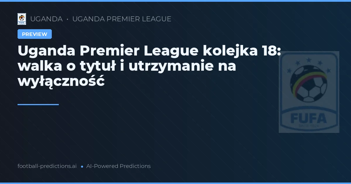 Uganda Premier League kolejka 18: walka o tytuł i utrzymanie na wyłączność