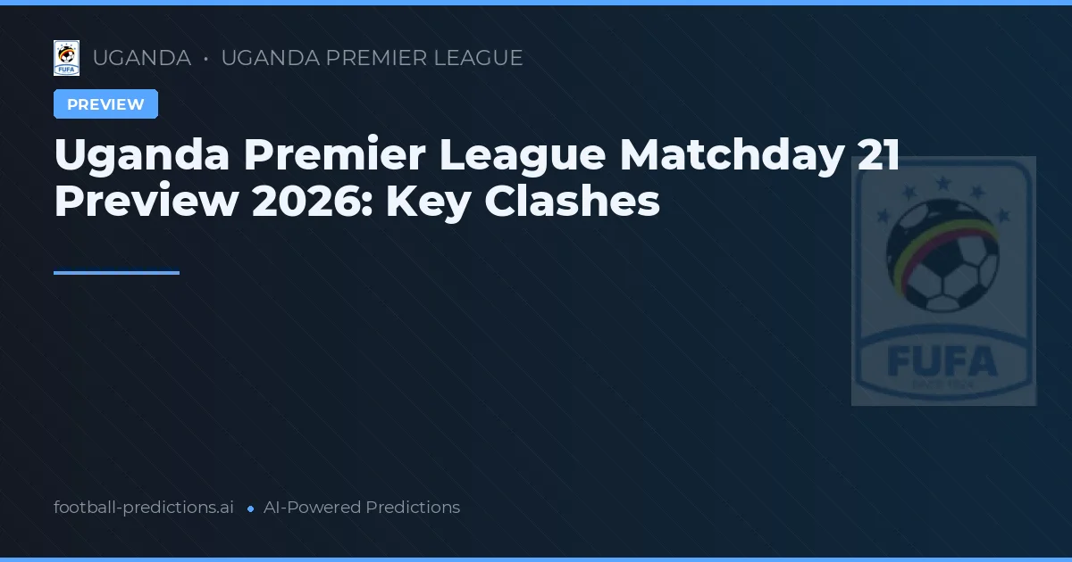 Uganda Premier League Matchday 21 Preview 2026: Key Clashes