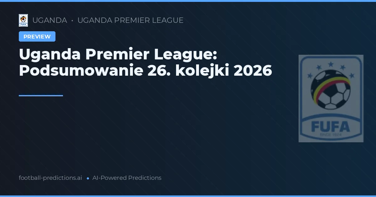 Uganda Premier League: Podsumowanie 26. kolejki 2026