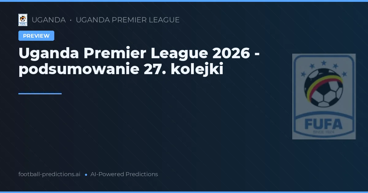Uganda Premier League 2026 - podsumowanie 27. kolejki