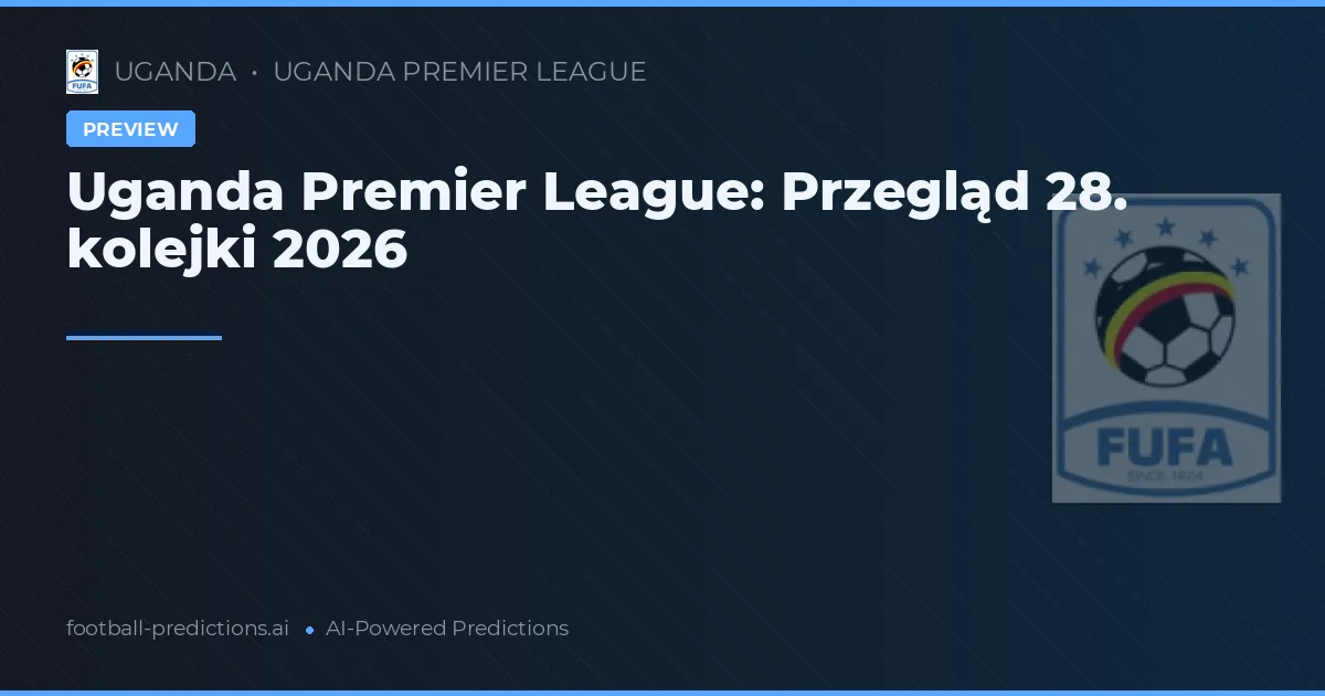 Uganda Premier League: Przegląd 28. kolejki 2026