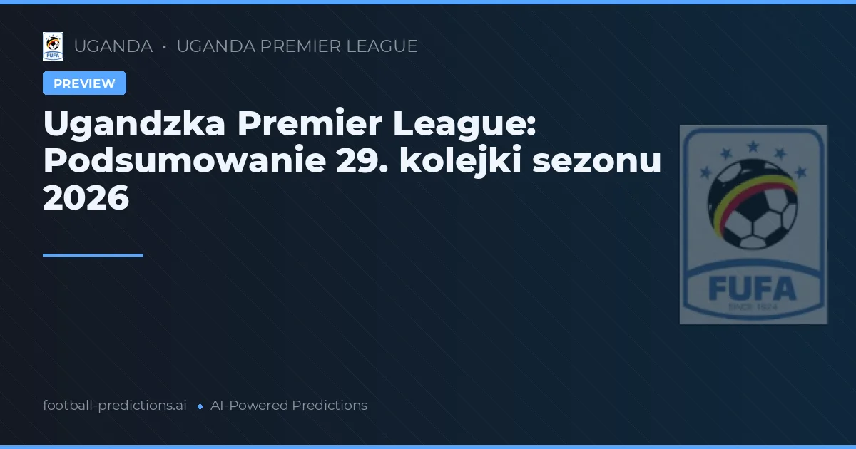 Ugandzka Premier League: Podsumowanie 29. kolejki sezonu 2026