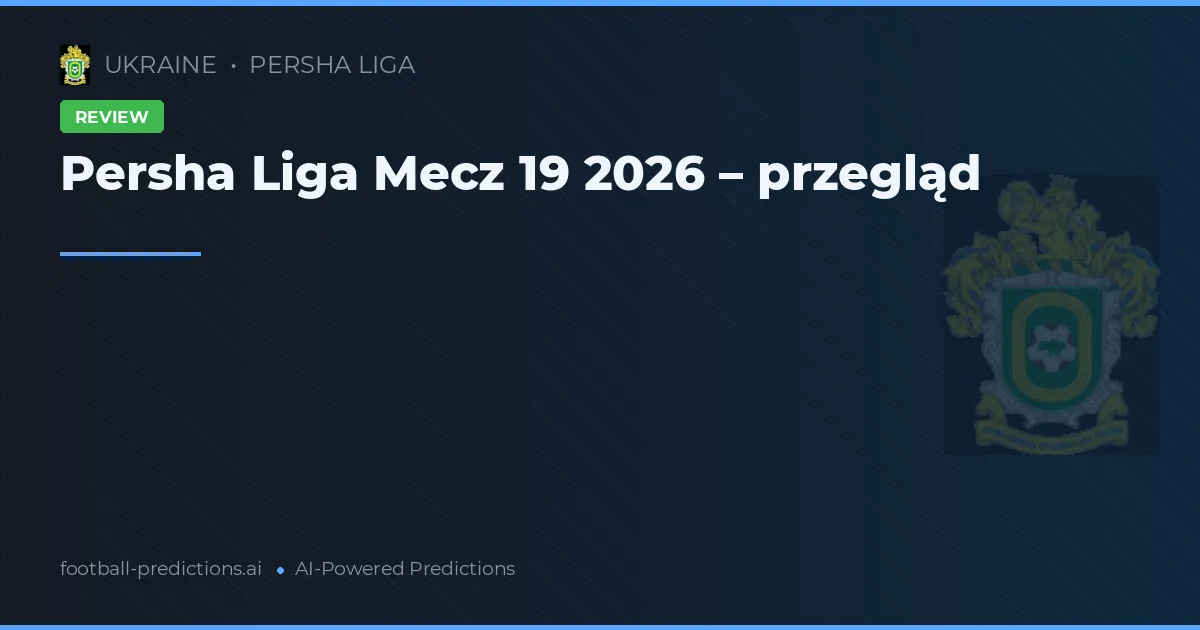 Persha Liga Mecz 19 2026 – przegląd