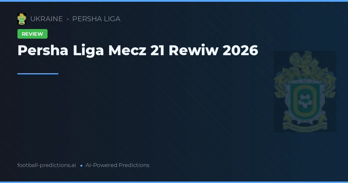 Persha Liga Mecz 21 Rewiw 2026