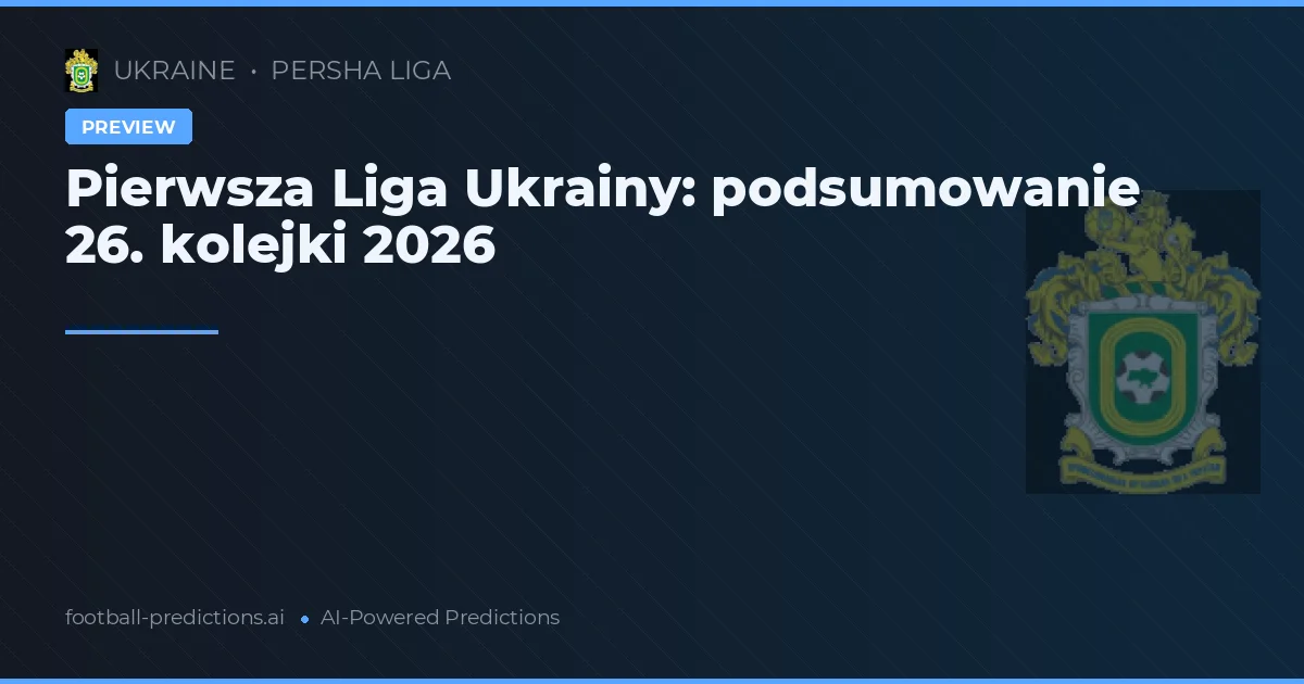 Pierwsza Liga Ukrainy: podsumowanie 26. kolejki 2026