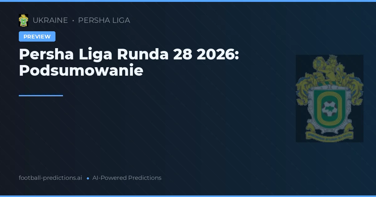 Persha Liga Runda 28 2026: Podsumowanie