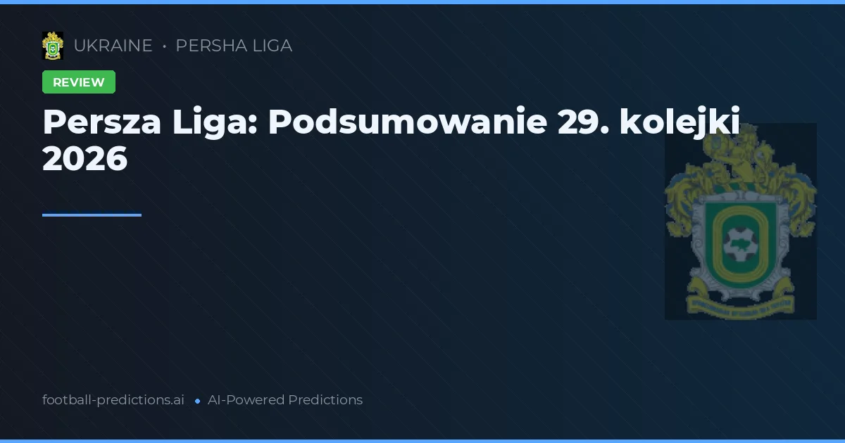 Persza Liga: Podsumowanie 29. kolejki 2026