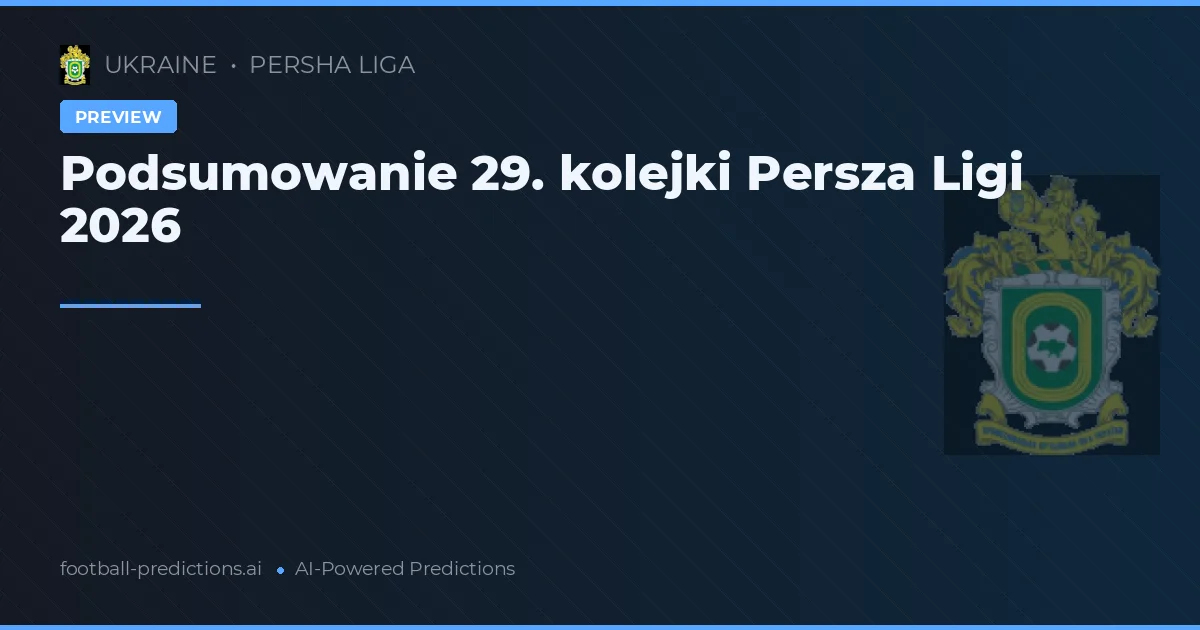 Podsumowanie 29. kolejki Persza Ligi 2026