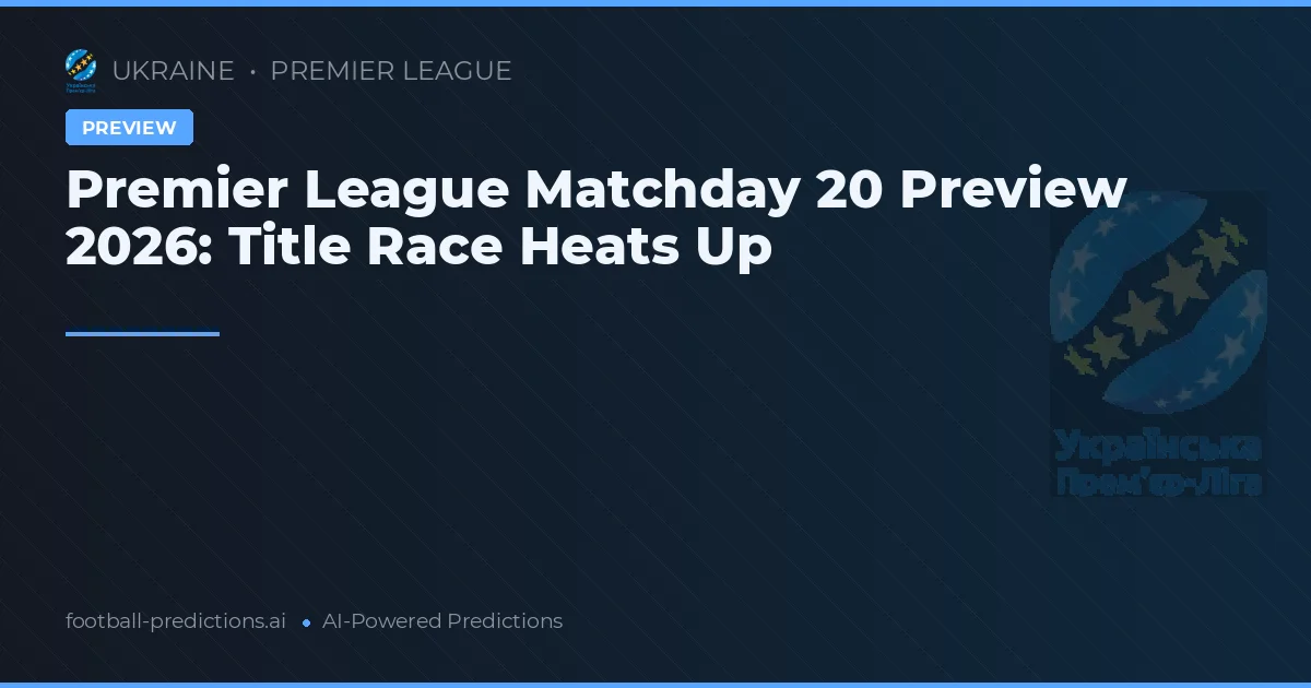 Premier League Matchday 20 Preview 2026: Title Race Heats Up