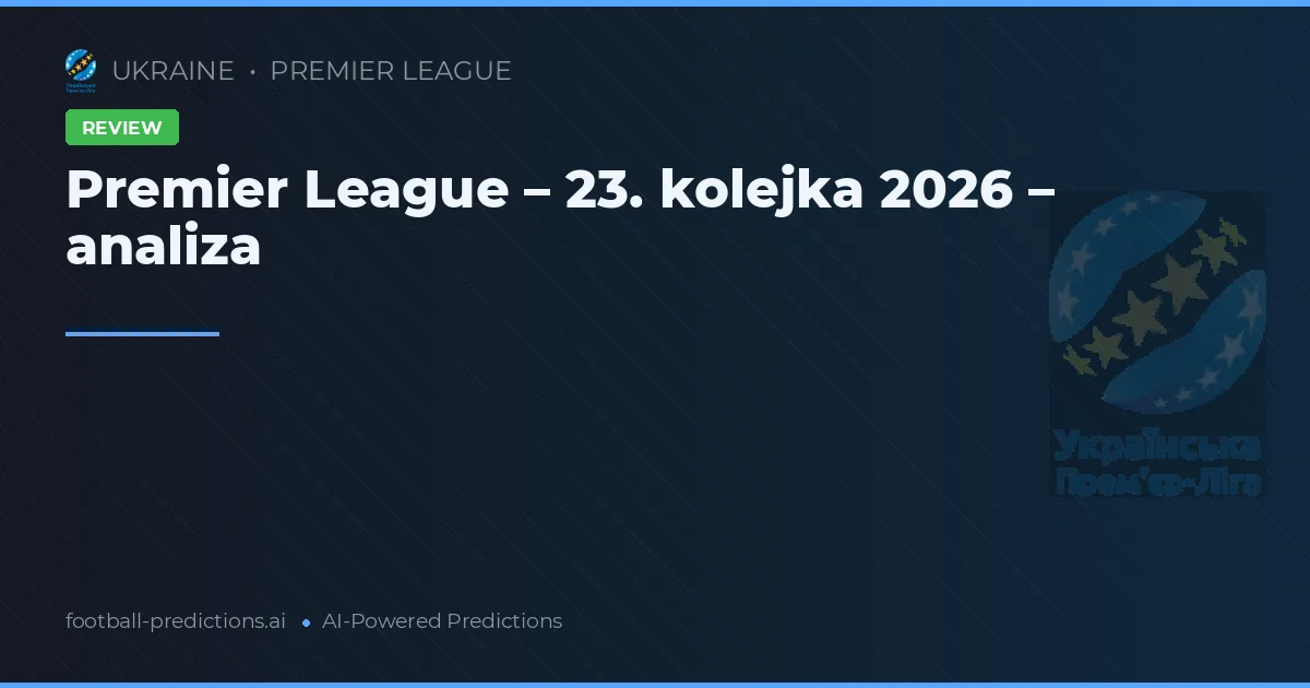 Premier League – 23. kolejka 2026 – analiza