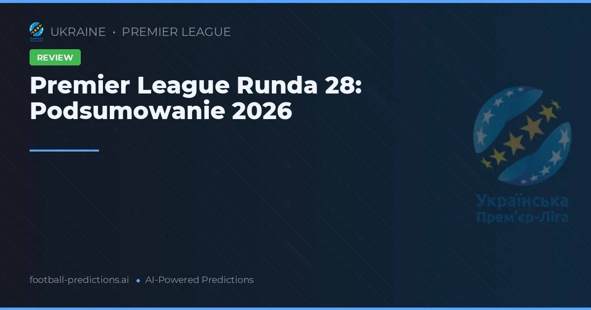 Premier League Runda 28: Podsumowanie 2026