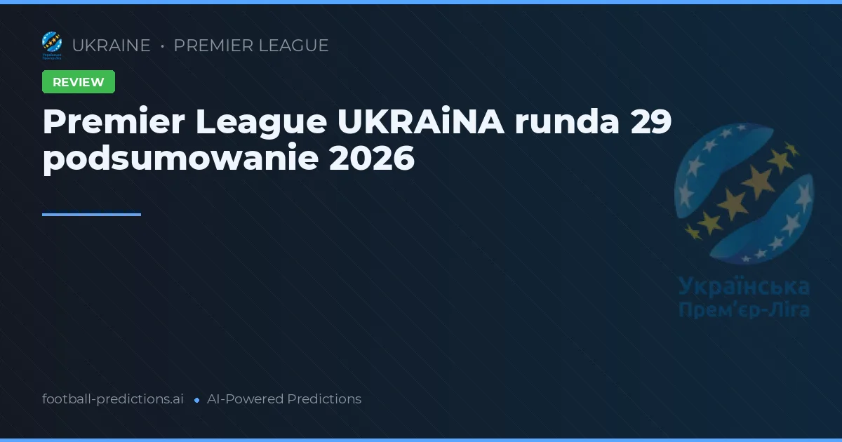 Premier League UKRAiNA runda 29 podsumowanie 2026