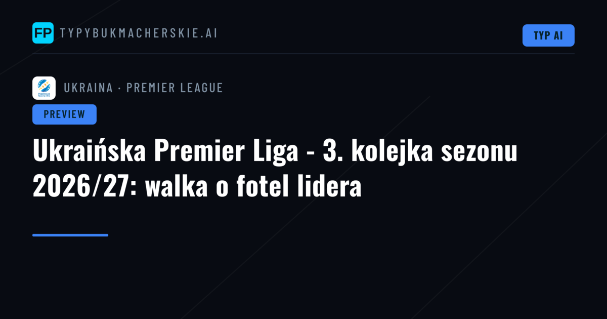 Ukraińska Premier Liga - 3. kolejka sezonu 2026/27: walka o fotel lidera