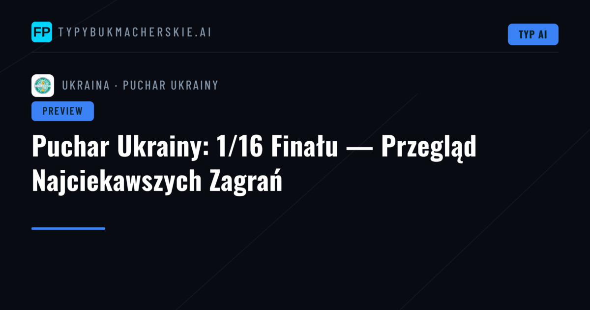 Puchar Ukrainy: 1/16 Finału — Przegląd Najciekawszych Zagrań