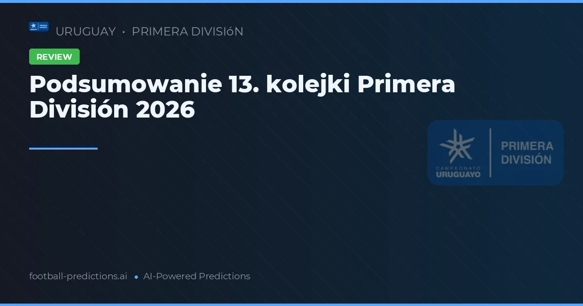 Podsumowanie 13. kolejki Primera División 2026