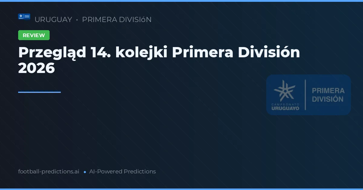 Przegląd 14. kolejki Primera División 2026