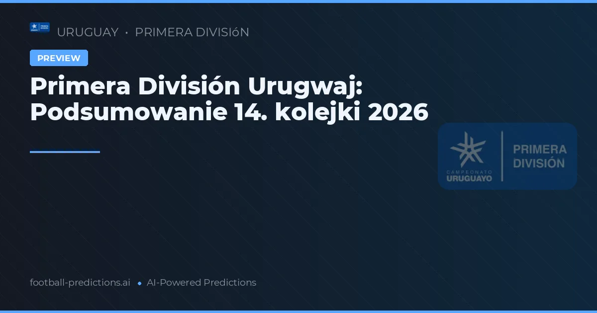 Primera División Urugwaj: Podsumowanie 14. kolejki 2026