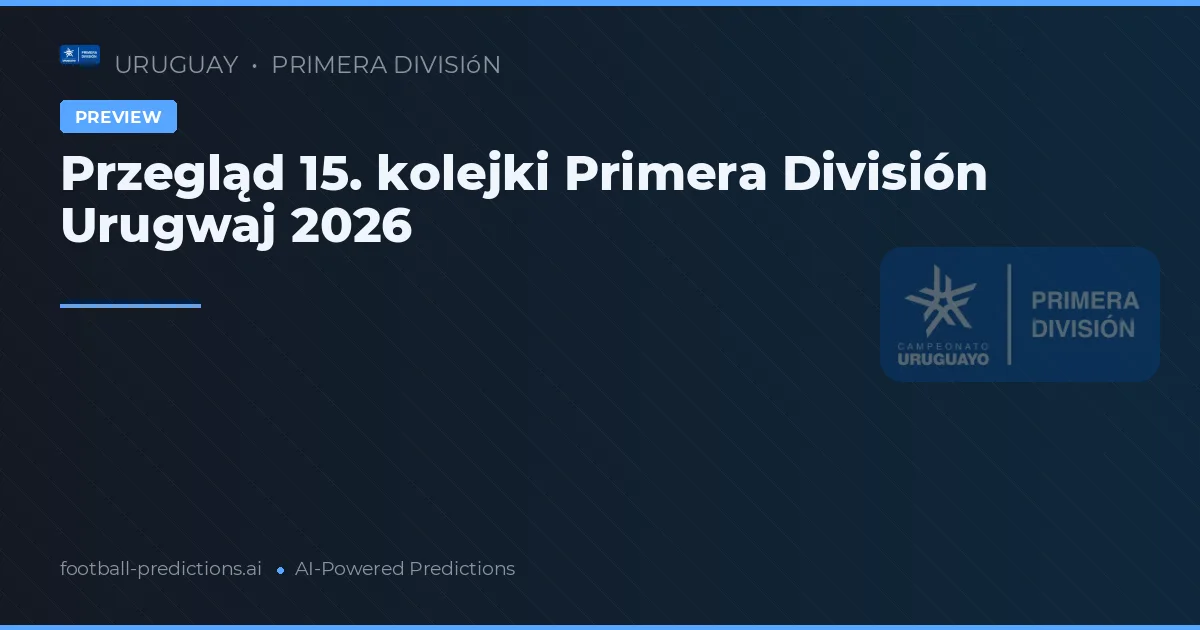 Przegląd 15. kolejki Primera División Urugwaj 2026