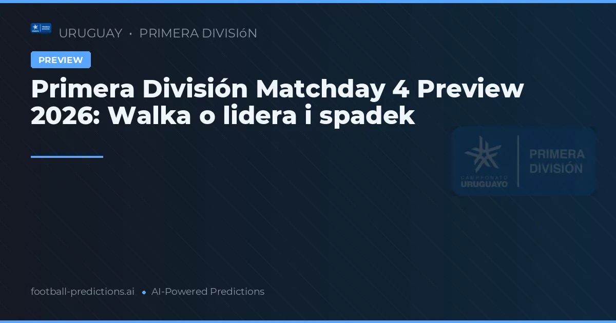 Primera División Matchday 4 Preview 2026: Walka o lidera i spadek