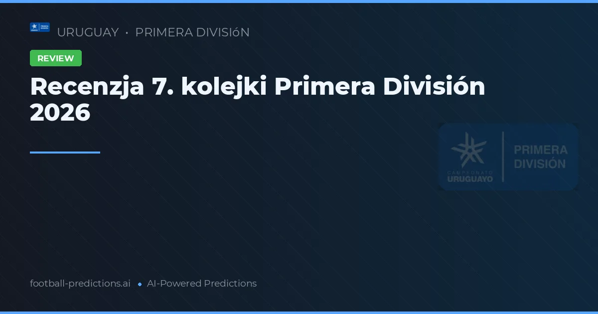 Recenzja 7. kolejki Primera División 2026