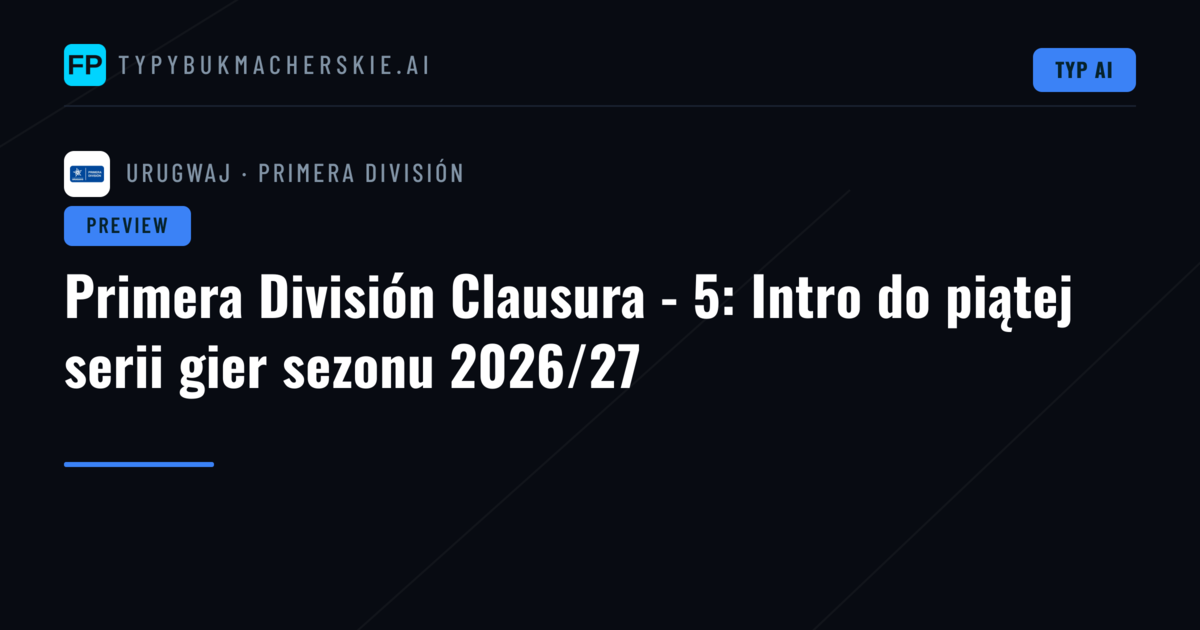 Primera División Clausura - 5: Intro do piątej serii gier sezonu 2026/27