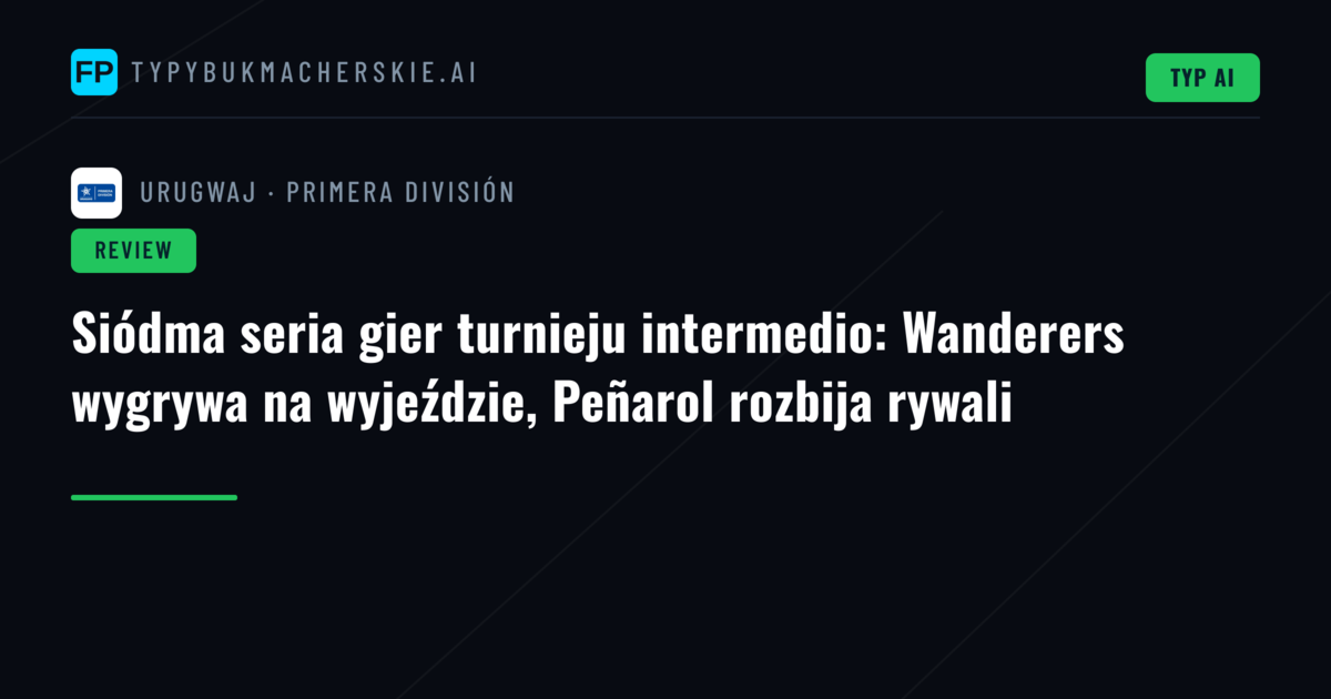 Siódma seria gier turnieju intermedio: Wanderers wygrywa na wyjeździe, Peñarol rozbija rywali