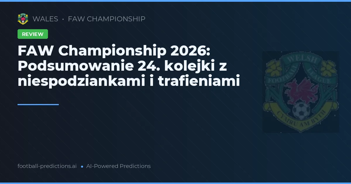 FAW Championship 2026: Podsumowanie 24. kolejki z niespodziankami i trafieniami