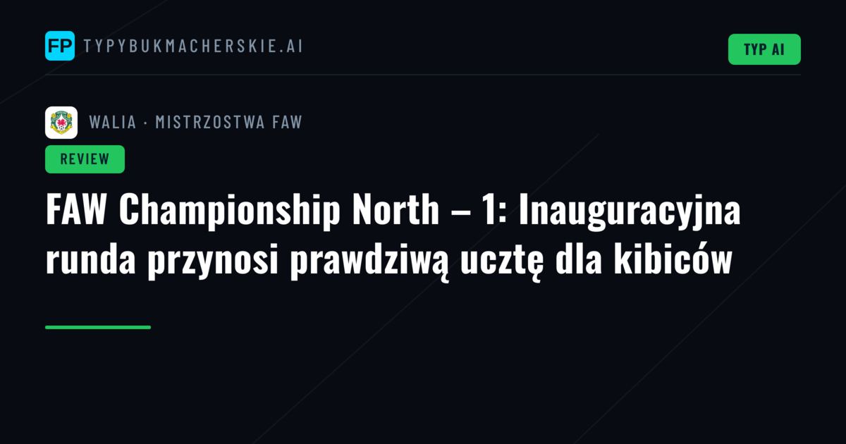 FAW Championship North – 1: Inauguracyjna runda przynosi prawdziwą ucztę dla kibiców