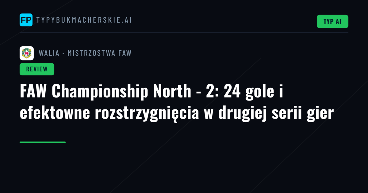 FAW Championship North - 2: 24 gole i efektowne rozstrzygnięcia w drugiej serii gier